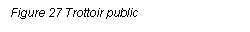 Text Box: Figure 27 Trottoir public