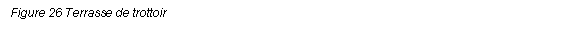 Text Box: Figure 26 Terrasse de trottoir