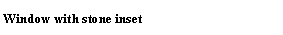 Text Box: Window with stone inset