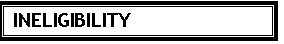 Text Box: INELIGIBILITY