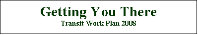 Text Box: Getting You There
Transit Work Plan 2008

