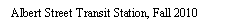 Text Box: Albert Street Transit Station, Fall 2010

